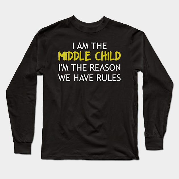 I am the Middle Child I'm The Reason We Have Rules Long Sleeve T-Shirt by Nichole Joan Fransis Pringle